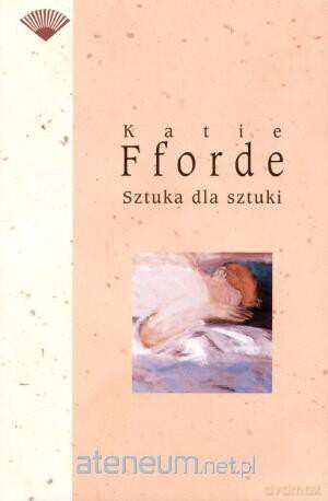 Sztuka dla sztuki - Fforde Katie [KSIĄŻKA]