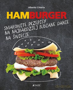 Hamburger. Smakowite przepisy na najbardziej lubiane danie na świecie - Alberto Citterio [KSIĄŻKA]