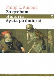 Za grobem. Historia życia po śmierci - Philip C. Almond [KSIĄŻKA]
