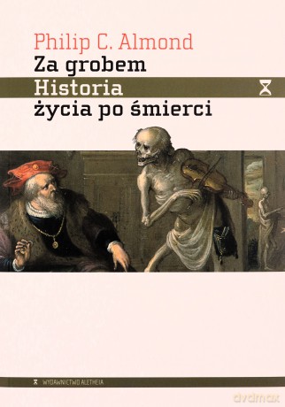 Za grobem. Historia życia po śmierci - Philip C. Almond [KSIĄŻKA]
