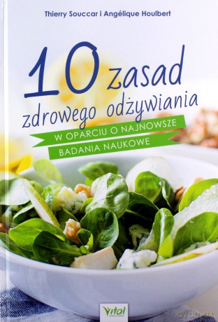 10 zasad zdrowego odżywiania w oparciu o najnowsze badania naukowe. Zdrowie, witalność, długowieczność - Thierry Souccar [KSIĄŻKA]