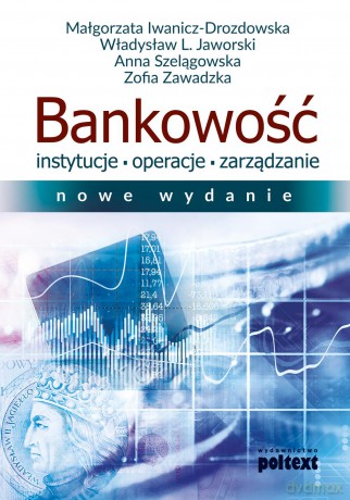 Bankowość, instytucje, operacje, zarządzanie [KSIĄŻKA]
