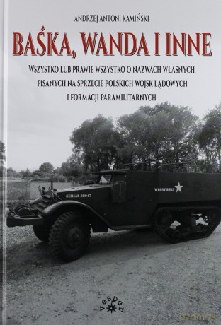 Baśka, Wanda i inne. Wszystko lub prawie wszystko o nazwach własnych pisanych na sprzęcie polskich wojsk lądowych i formacji paramilitarnych - Andrzej Antoni Kamiński [KSIĄŻKA]