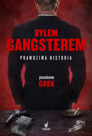 Byłem gangsterem. Prawdziwa historia - Grek [KSIĄŻKA]
