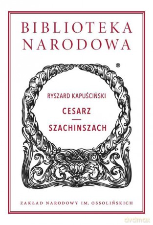 Cesarz Szachinszach - Ryszard Kapuściński [KSIĄŻKA]