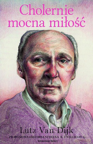 Cholernie mocna miłość. Prawdziwa historia Stefana K i Williego G - Lutz Van Dijk [KSIĄŻKA]