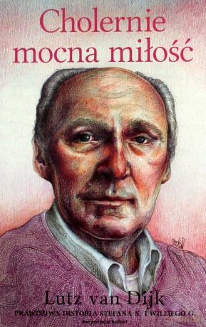 Cholernie mocna miłość. Prawdziwa historia Stefana K i Williego G - Lutz Van Dijk [KSIĄŻKA]