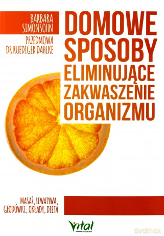 Domowe sposoby eliminujące zakwaszenie organizmu. Masaż, lewatywa, głodówki, okłady, dieta - Barbara Simonsohn [KSIĄŻKA]