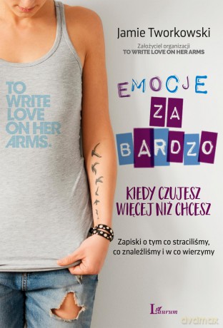 Emocje za bardzo. Kiedy czujesz więcej niż chcesz - Jamie Tworkowski [KSIĄŻKA]