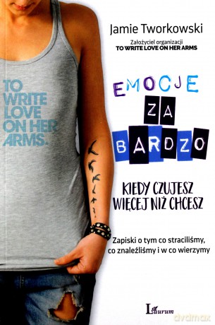 Emocje za bardzo. Kiedy czujesz więcej niż chcesz - Jamie Tworkowski [KSIĄŻKA]