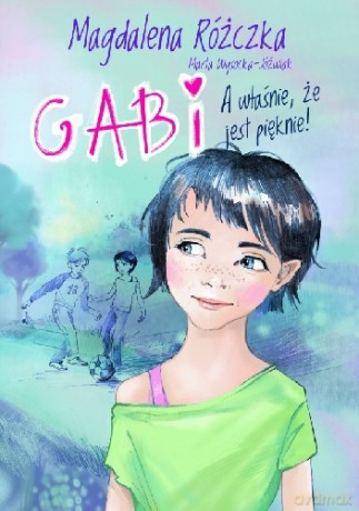 Gabi a właśnie że jest pięknie - Magdalena Różczka [KSIĄŻKA]