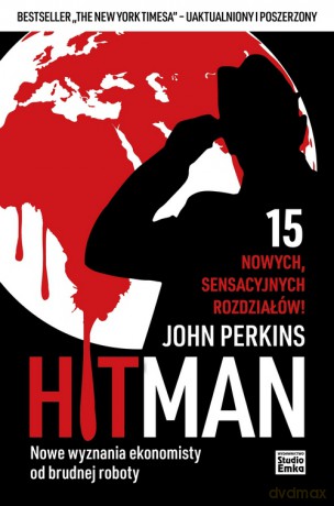 Hit man. Nowe wyznania ekonomisty od brudnej roboty - John Perkins [KSIĄŻKA]