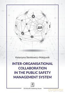Inter-organisational collaboration in the public safety management system - Katarzyna Sienkiewicz-Małyjurek [KSIĄŻKA]