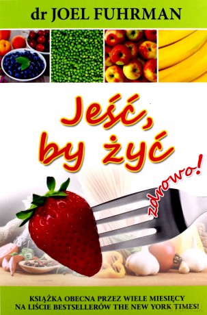 Jeść by żyć - Joel Fuhrman [KSIĄŻKA]