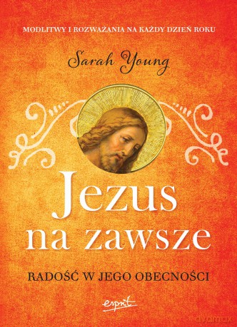Jezus na zawsze. Radość w jego obecności - Sarah Young [KSIĄŻKA]