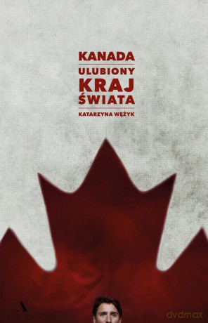 Kanada ulubiony kraj świata - Katarzyna Wężyk [KSIĄŻKA]