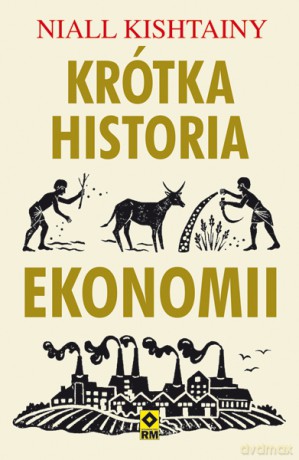 Krótka historia ekonomii - Niall Kishtainy [KSIĄŻKA]