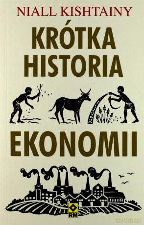 Krótka historia ekonomii - Niall Kishtainy [KSIĄŻKA]