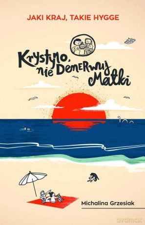 Krystyno nie denerwuj matki. Jaki kraj takie Hygge - Michalina Grzesiak [KSIĄŻKA]