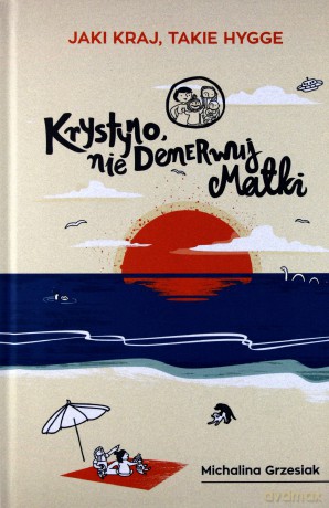 Krystyno nie denerwuj matki. Jaki kraj takie Hygge - Michalina Grzesiak [KSIĄŻKA]