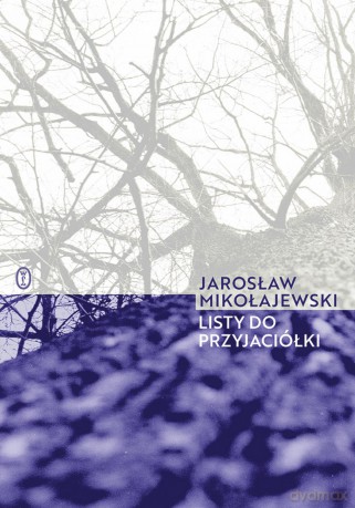 Listy do przyjaciółki - Jarosław Mikołajewski [KSIĄŻKA]