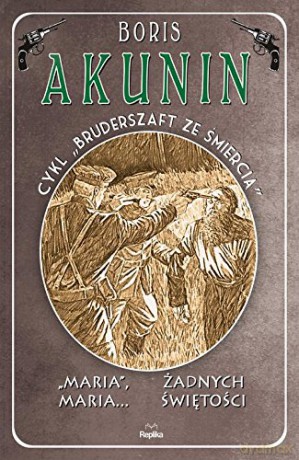 Maria Maria. Żadnych świętości. Bruderszaft ze śmiercią (Tom 4) - Boris Akunin [KSIĄŻKA]