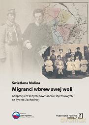Migranci wbrew swej woli. Adaptacja zesłanych powstańców styczniowych na Syberii zachodniej - Swietłana Mulina [KSIĄŻKA]