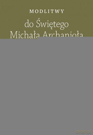 Modlitwy do świętego Michała Archanioła [KSIĄŻKA]