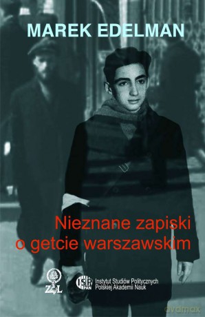 Nieznane zapiski o Getcie Warszawskim - Marek Edelman [KSIĄŻKA]