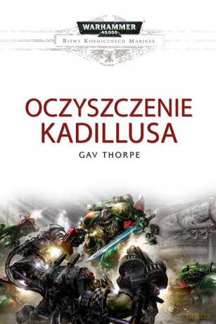 Oczyszczenie Kadillusa. Bitwy kosmicznych marines Warhammer 40 000 - Gav Thorpe [KSIĄŻKA]