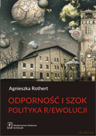Odporność i szok. Polityka rewolucji - Agnieszka Rothert [KSIĄŻKA]