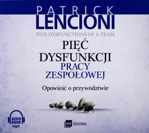Pięć dysfunkcji pracy zespołowej. Opowieść o przywództwie - Patrick Lencioni [AUDIOBOOK]