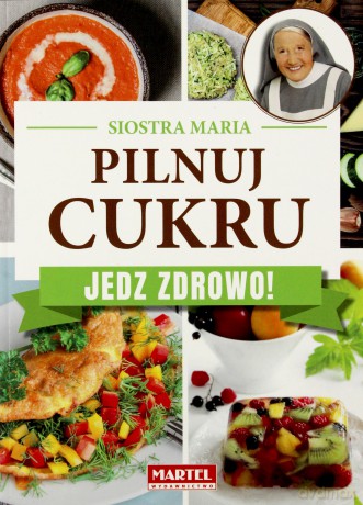 Pilnuj cukru. Zdrowa kuchnia siostry Marii - Maria Goretti [KSIĄŻKA]