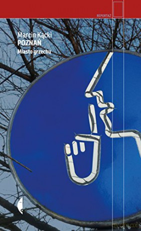 Poznań. Miasto grzechu - Marcin Kącki [KSIĄŻKA]