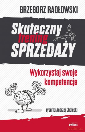 Skuteczny trening sprzedaży. Wykorzystaj swoje kompetencje - Grzegorz Radłowski [KSIĄŻKA]