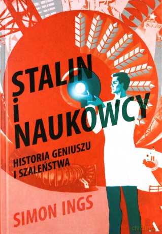 Stalin i naukowcy. Historia tryumfu i tragedii 1905 - 1953 - Simon Ings [KSIĄŻKA]