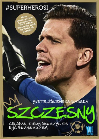 Szczęsny. Chłopak, który odważył się być bramkarzem - Yvette Żółtowska-Darska [KSIĄŻKA]