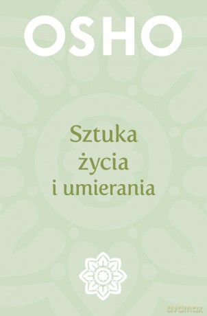 Sztuka życia i umierania - Osho [KSIĄŻKA]