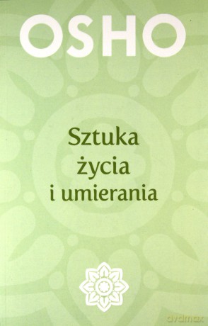Sztuka życia i umierania - Osho [KSIĄŻKA]