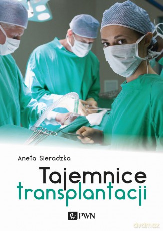 Tajemnice transplantacji - Aneta Sieradzka [KSIĄŻKA]