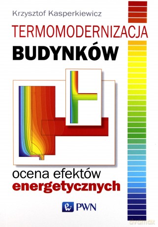 Termomodernizacja budynków. Ocena efektów energetycznych - Krzysztof Kasperkiewicz [KSIĄŻKA]