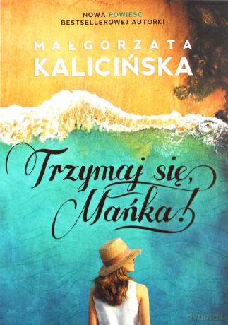 Trzymaj się Mańka - Małgorzata Kalicińska [KSIĄŻKA]