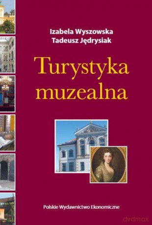 Turystyka muzealna - Izabela Wyszowska [KSIĄŻKA]