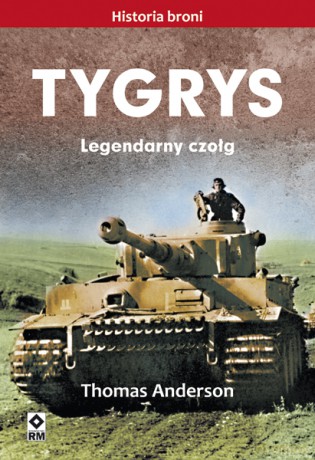 Tygrys. Legendarny czołg - Thomas Anderson [KSIĄŻKA]