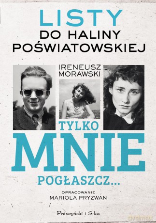Tylko mnie pogłaszcz. Listy do Haliny Poświatowskiej - Ireneusz Morawski [KSIĄŻKA]
