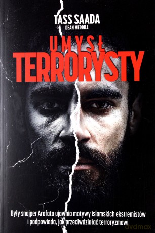 Umysł terrorysty. Były snajper Arafata ujawnia motywy islamskich ekstremistów i podpowiada jak przeciwdziałać terroryzmowi - Tass Saada [KSIĄŻKA]