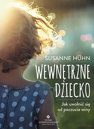 Wewnętrzne dziecko. Jak uwolnić się od poczucia winy - Susanne Huhn [KSIĄŻKA]