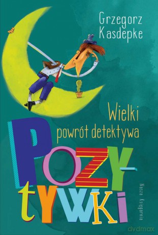 Wielki powrót detektywa Pozytywki - Grzegorz Kasdepke [KSIĄŻKA]