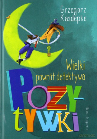 Wielki powrót detektywa Pozytywki - Grzegorz Kasdepke [KSIĄŻKA]