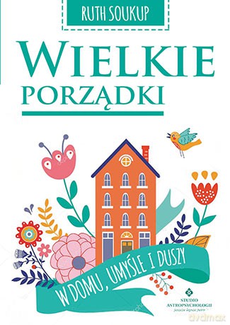 Wielkie porządki w domu, umyśle i duszy - Ruth Soukup [KSIĄŻKA]